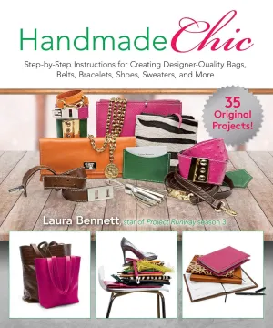 Handmade Chic: Step-by-Step Instructions for Creating Designer-Quality Bags, Belts, Bracelets, Shoes, Sweaters, and More Paperback – Illustrated, July 2, 2019