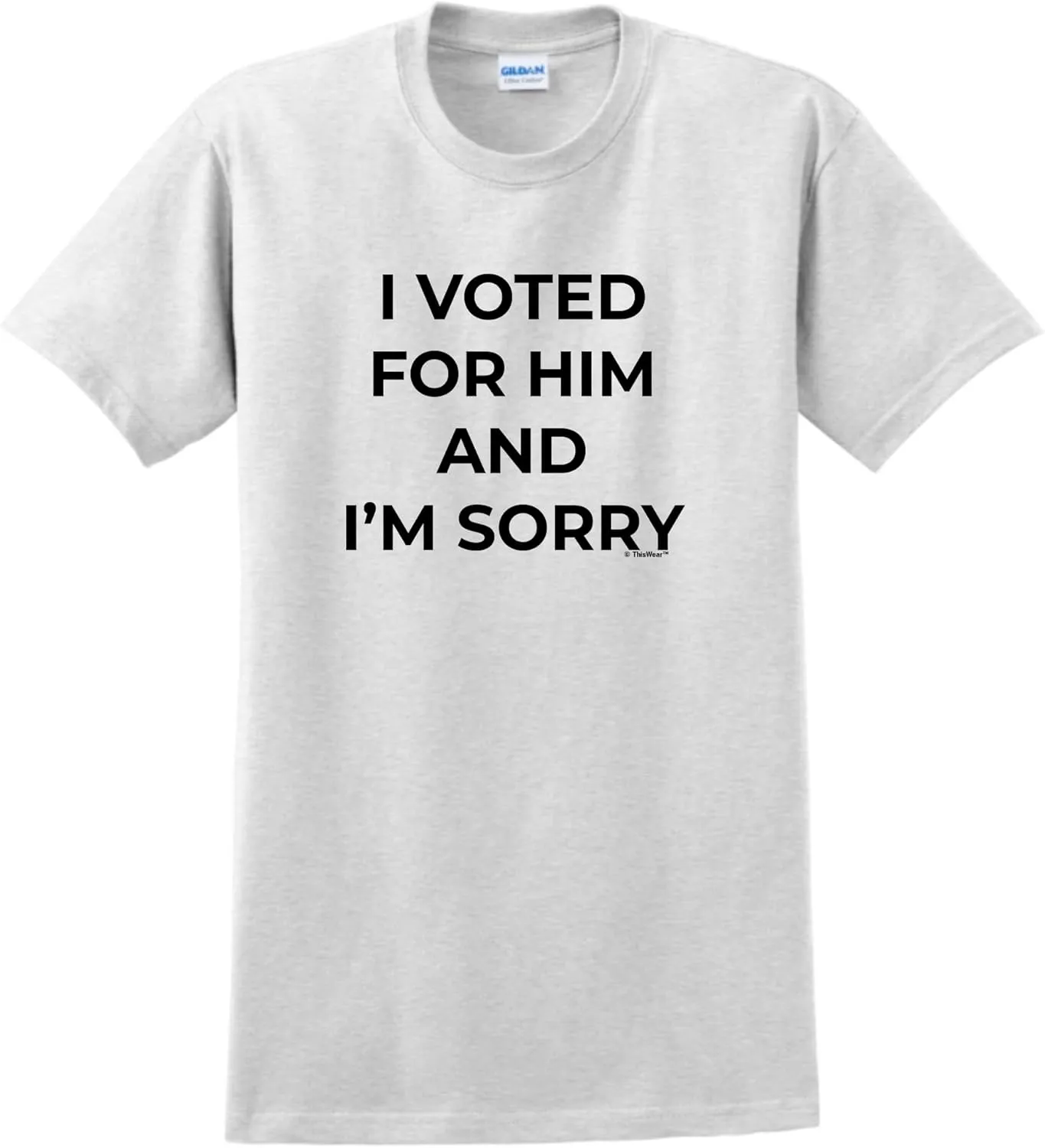 ThisWear I Voted for Him and I'm Sorry Unisex Short Sleeve T-Shirt